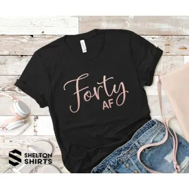 Forty AF Funny Birthday T-Shirt